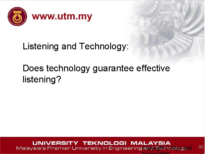 Listening and Technology: Does technology guarantee effective listening? Copyright © Allyn and 33 