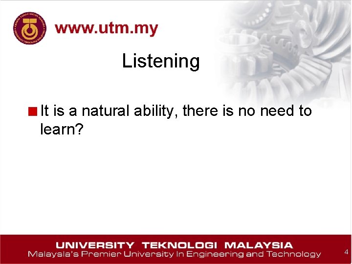 Listening ■ It is a natural ability, there is no need to learn? 4