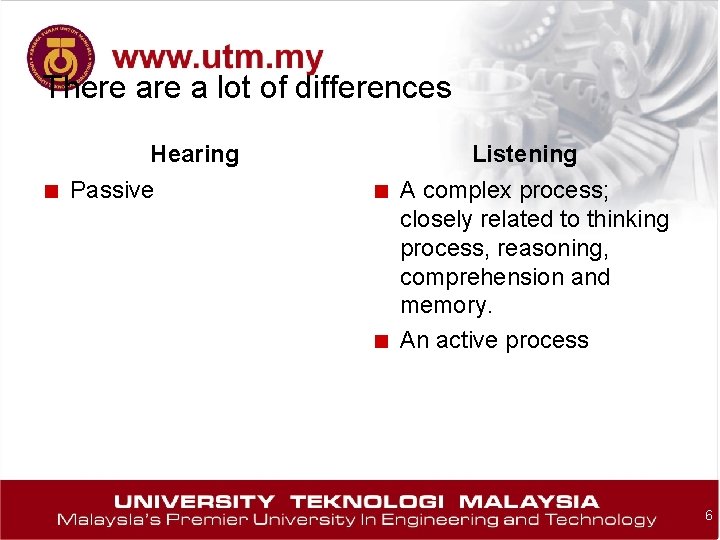 There a lot of differences Hearing ■ Passive Listening ■ A complex process; ■