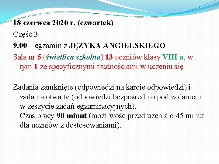 18 czerwca 2020 r. (czwartek) Część 3. 9. 00 – egzamin z JĘZYKA ANGIELSKIEGO