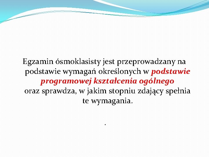 Egzamin ósmoklasisty jest przeprowadzany na podstawie wymagań określonych w podstawie programowej kształcenia ogólnego oraz