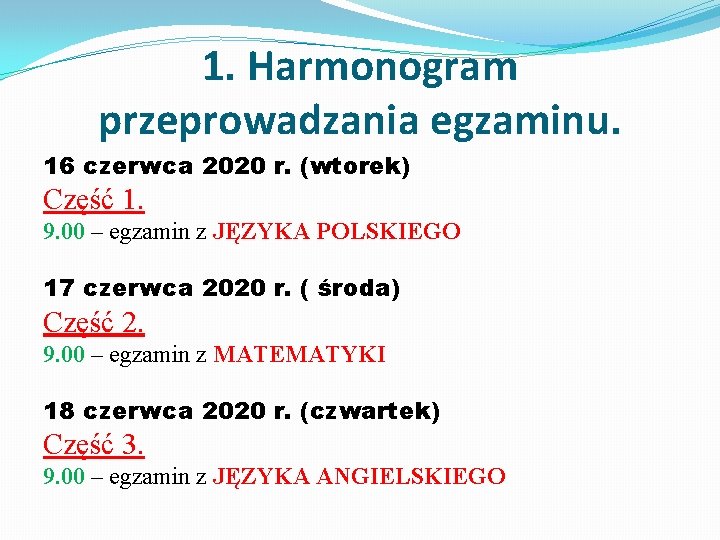 1. Harmonogram przeprowadzania egzaminu. 16 czerwca 2020 r. (wtorek) Część 1. 9. 00 –