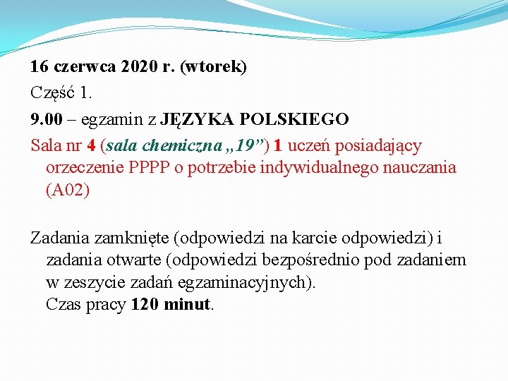 16 czerwca 2020 r. (wtorek) Część 1. 9. 00 – egzamin z JĘZYKA POLSKIEGO