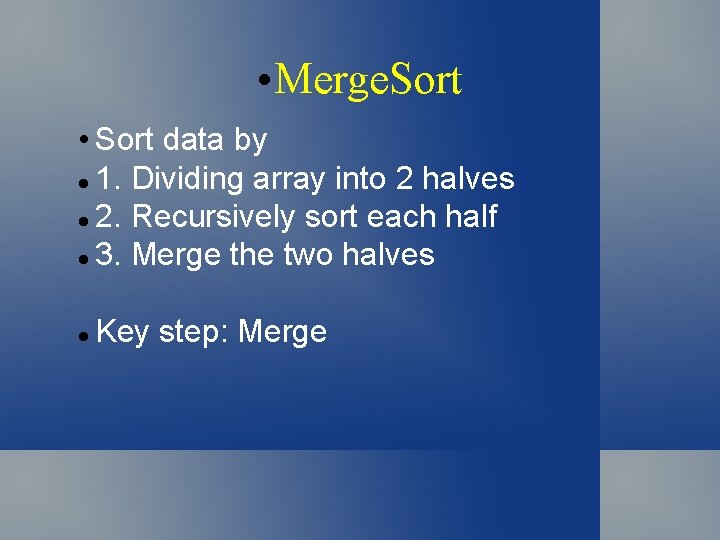  • Merge. Sort • Sort data by l 1. Dividing array into 2