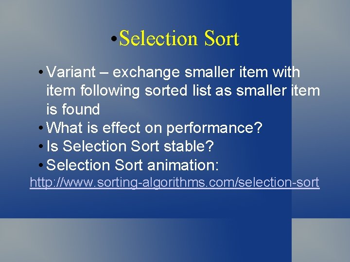  • Selection Sort • Variant – exchange smaller item with item following sorted