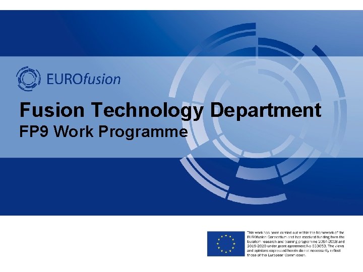 Fusion Technology Department FP 9 Work Programme Fusion Technology Department FP 9 Work Programme