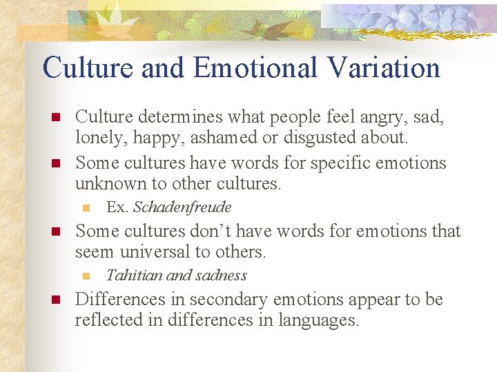 Culture and Emotional Variation n n Culture determines what people feel angry, sad, lonely,