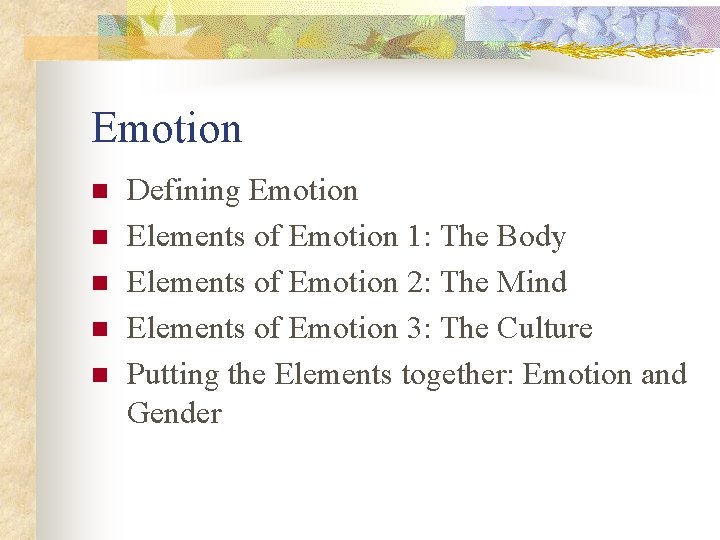 Emotion n n Defining Emotion Elements of Emotion 1: The Body Elements of Emotion