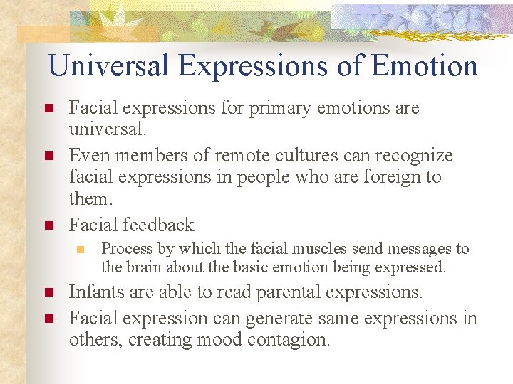 Universal Expressions of Emotion n Facial expressions for primary emotions are universal. Even members