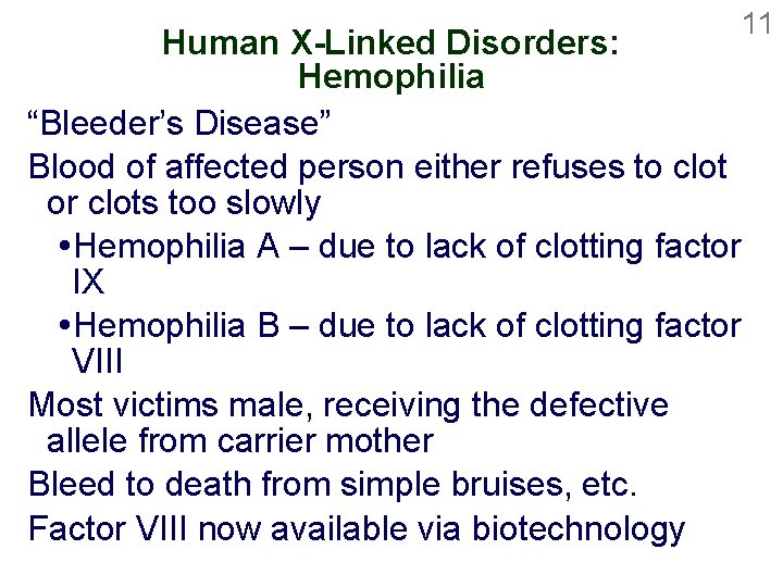 11 Human X-Linked Disorders: Hemophilia “Bleeder’s Disease” Blood of affected person either refuses to