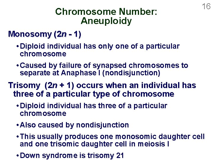 Chromosome Number: Aneuploidy 16 Monosomy (2 n - 1) Diploid individual has only one