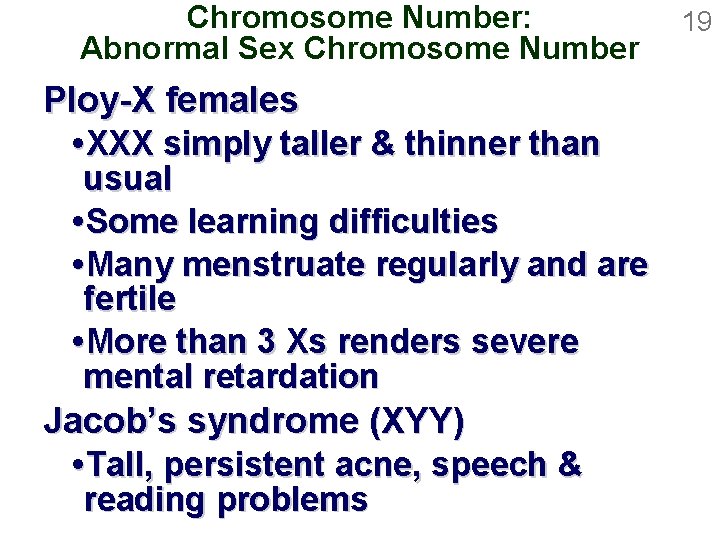 Chromosome Number: Abnormal Sex Chromosome Number Ploy-X females XXX simply taller & thinner than