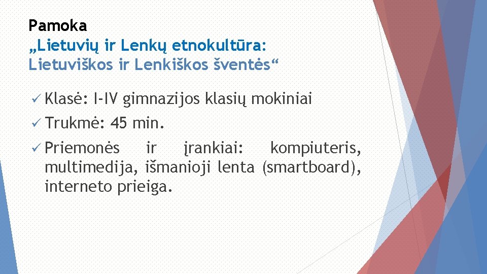 Pamoka „Lietuvių ir Lenkų etnokultūra: Lietuviškos ir Lenkiškos šventės“ ü Klasė: I-IV gimnazijos klasių