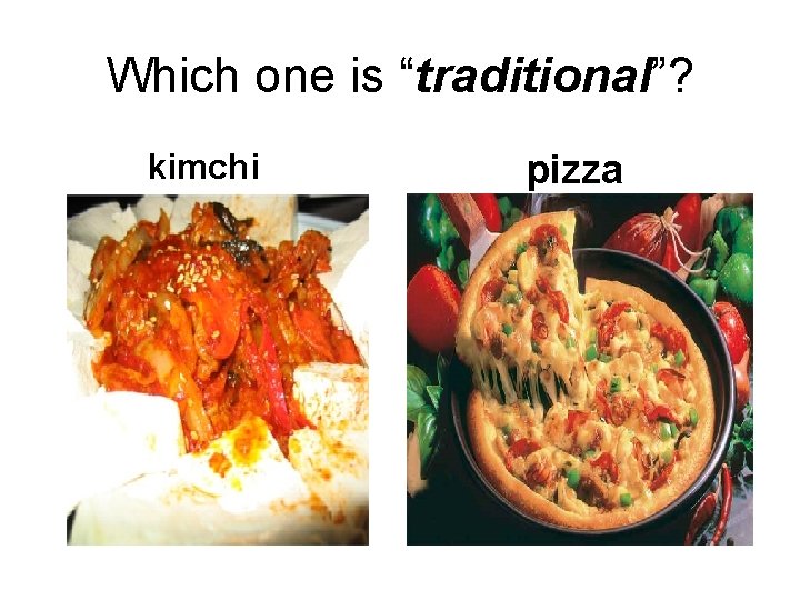 Which one is “traditional”? kimchi pizza 