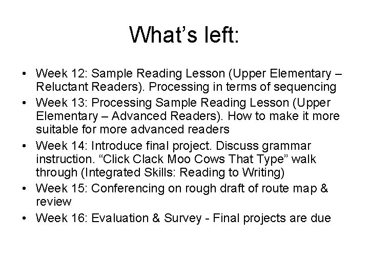 What’s left: • Week 12: Sample Reading Lesson (Upper Elementary – Reluctant Readers). Processing