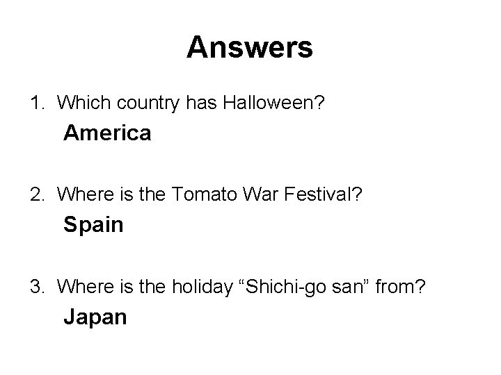 Answers 1. Which country has Halloween? America 2. Where is the Tomato War Festival?