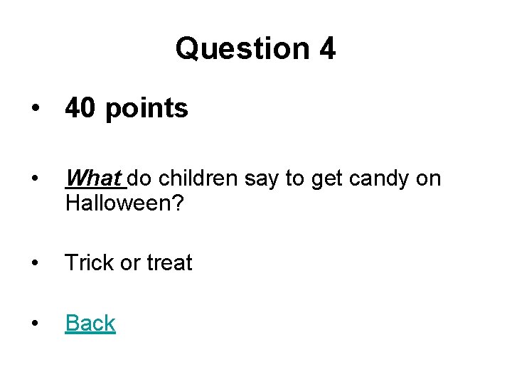 Question 4 • 40 points • What do children say to get candy on