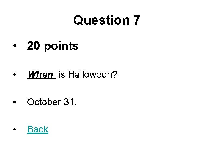 Question 7 • 20 points • When is Halloween? • October 31. • Back