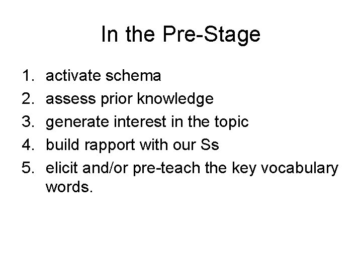 In the Pre-Stage 1. 2. 3. 4. 5. activate schema assess prior knowledge generate