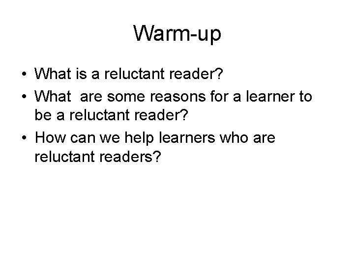 Warm-up • What is a reluctant reader? • What are some reasons for a