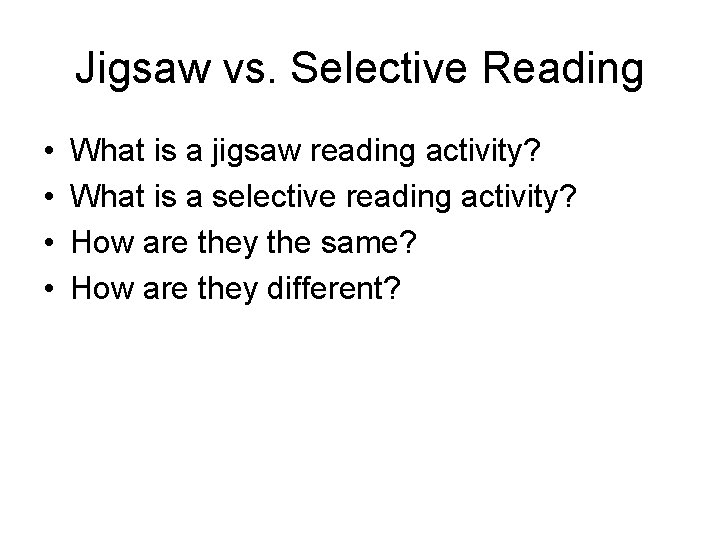 Jigsaw vs. Selective Reading • • What is a jigsaw reading activity? What is