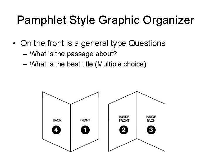 Pamphlet Style Graphic Organizer • On the front is a general type Questions –