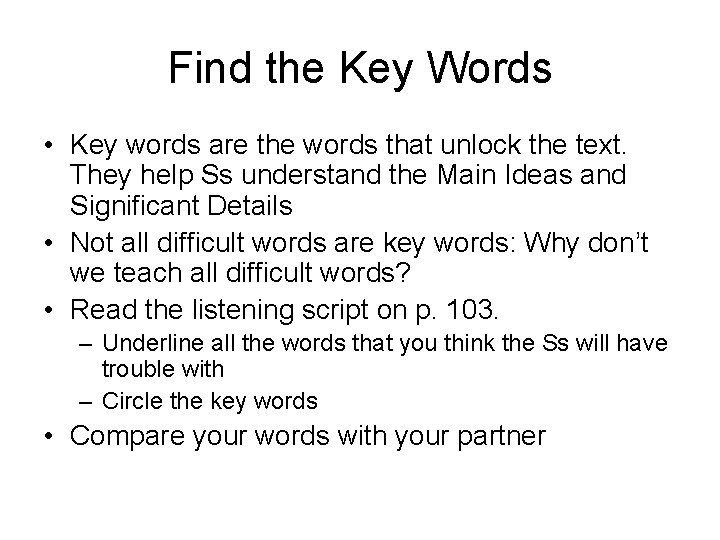 Find the Key Words • Key words are the words that unlock the text.