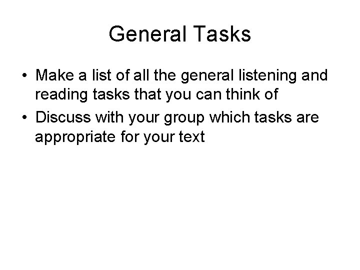 General Tasks • Make a list of all the general listening and reading tasks