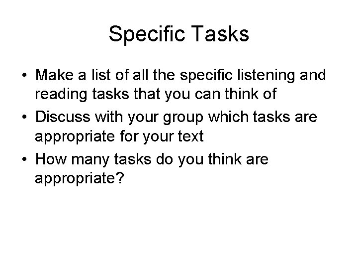 Specific Tasks • Make a list of all the specific listening and reading tasks