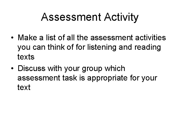 Assessment Activity • Make a list of all the assessment activities you can think