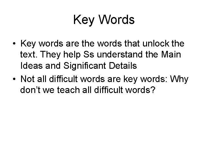 Key Words • Key words are the words that unlock the text. They help