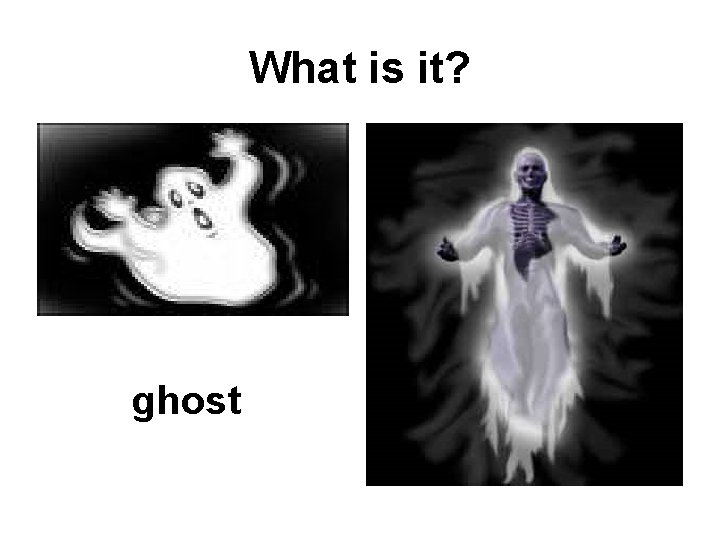 What is it? ghost 