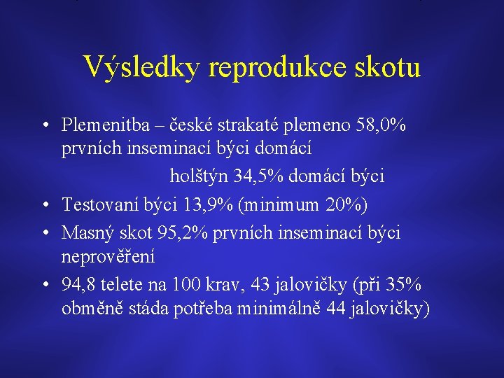 Výsledky reprodukce skotu • Plemenitba – české strakaté plemeno 58, 0% prvních inseminací býci