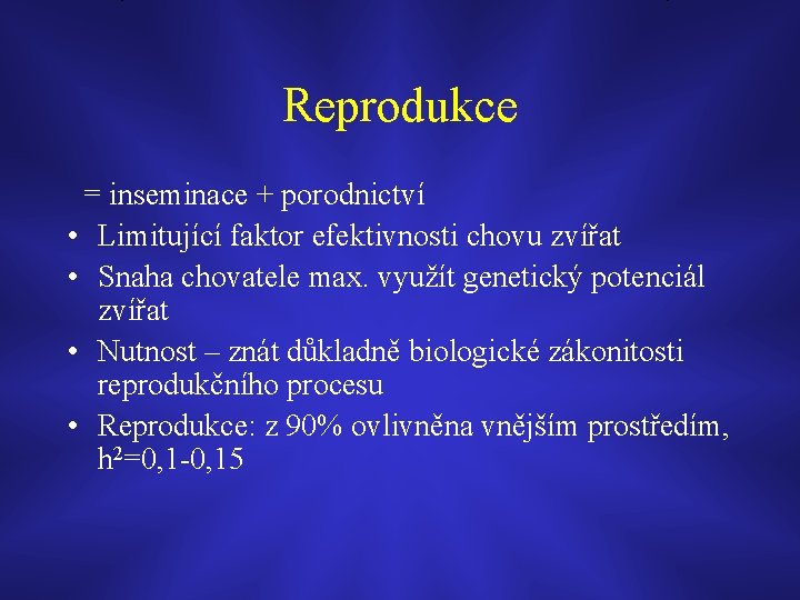 Reprodukce = inseminace + porodnictví • Limitující faktor efektivnosti chovu zvířat • Snaha chovatele