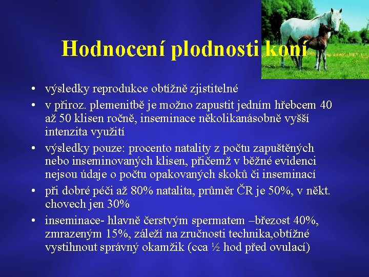 Hodnocení plodnosti koní • výsledky reprodukce obtížně zjistitelné • v přiroz. plemenitbě je možno