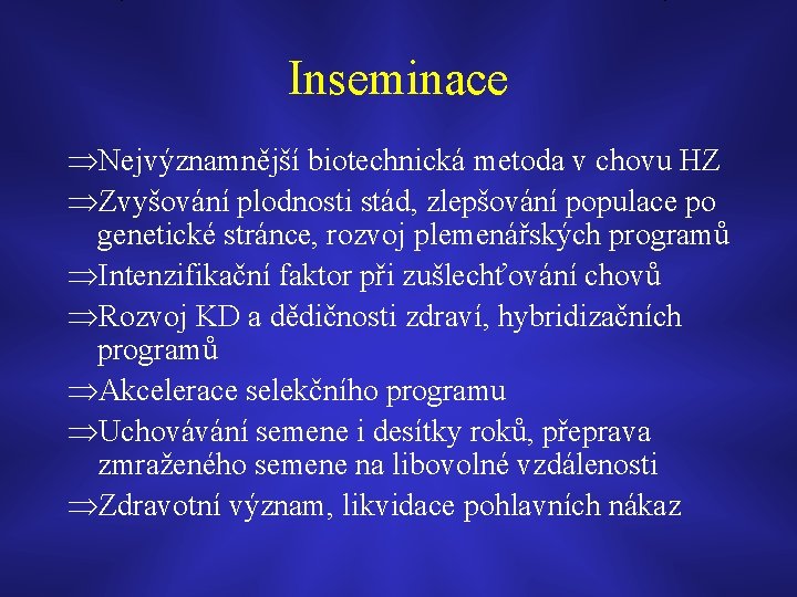 Inseminace ÞNejvýznamnější biotechnická metoda v chovu HZ ÞZvyšování plodnosti stád, zlepšování populace po genetické Inseminace ÞNejvýznamnější biotechnická metoda v chovu HZ ÞZvyšování plodnosti stád, zlepšování populace po genetické