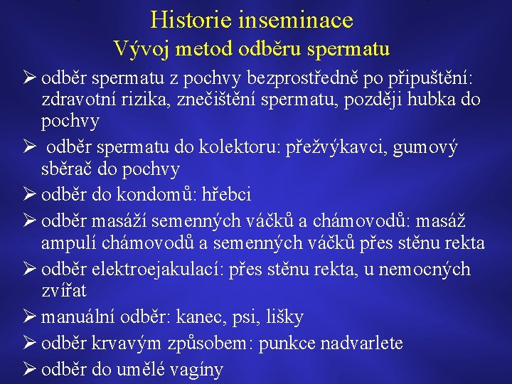 Historie inseminace Vývoj metod odběru spermatu Ø odběr spermatu z pochvy bezprostředně po připuštění: