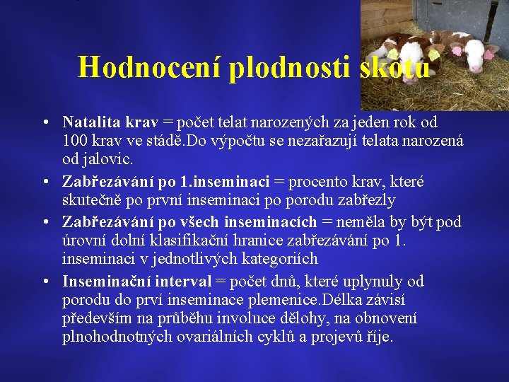 Hodnocení plodnosti skotu • Natalita krav = počet telat narozených za jeden rok od