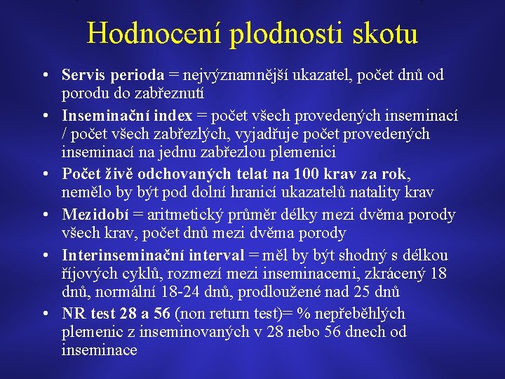 Hodnocení plodnosti skotu • Servis perioda = nejvýznamnější ukazatel, počet dnů od porodu do