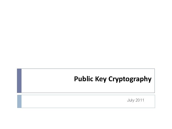 Public Key Cryptography July 2011 