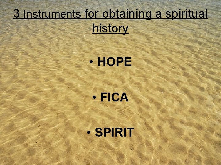 3 Instruments for obtaining a spiritual history • HOPE • FICA • SPIRIT 