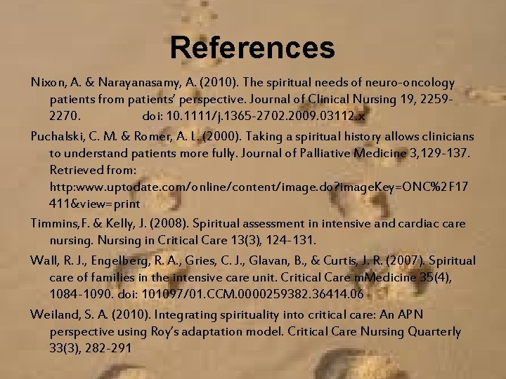 References Nixon, A. & Narayanasamy, A. (2010). The spiritual needs of neuro-oncology patients from