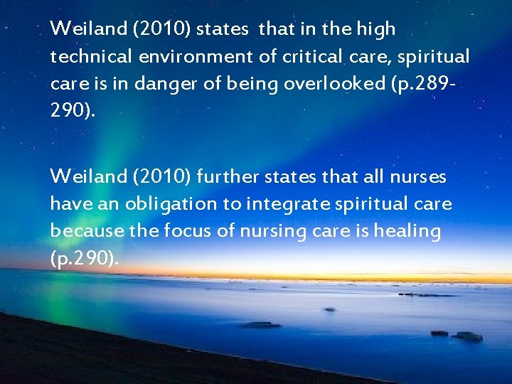 Weiland (2010) states that in the high technical environment of critical care, spiritual care