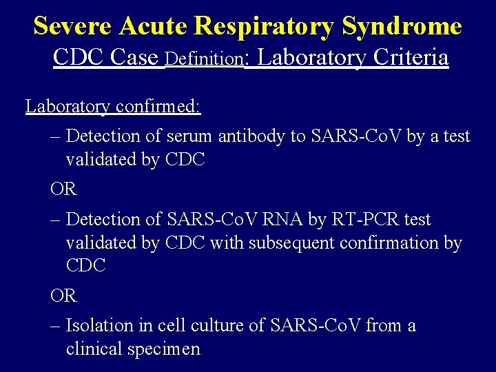 Severe Acute Respiratory Syndrome CDC Case Definition: Laboratory Criteria Laboratory confirmed: – Detection of