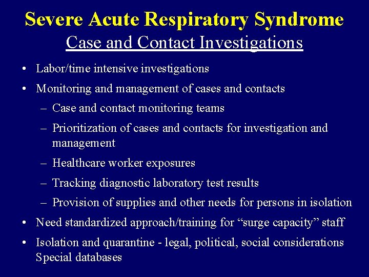 Severe Acute Respiratory Syndrome Case and Contact Investigations • Labor/time intensive investigations • Monitoring