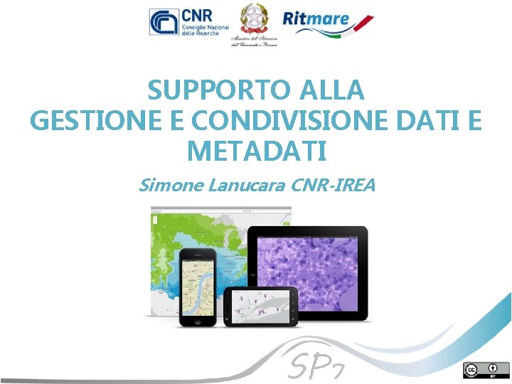 SUPPORTO ALLA GESTIONE E CONDIVISIONE DATI E METADATI Simone Lanucara CNR-IREA Simone Lanucara CNR