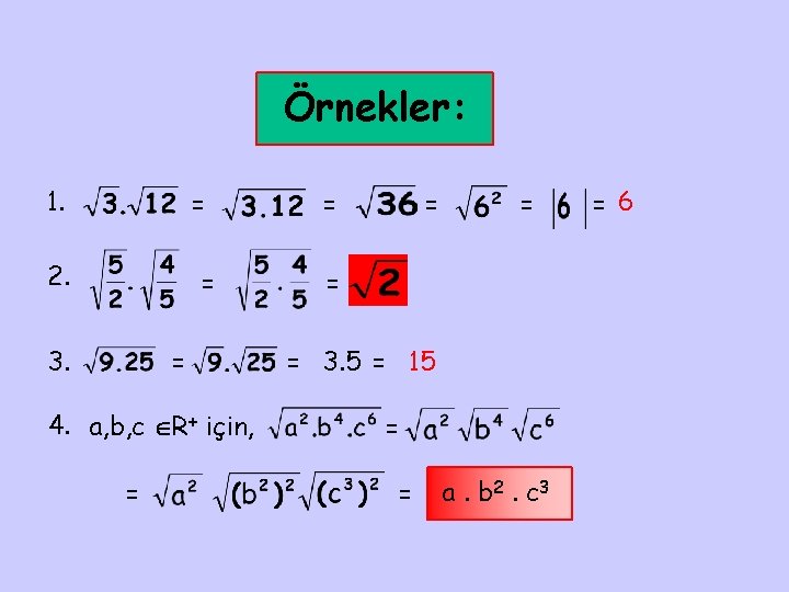 Örnekler: 1. = 2. = 3. = 4. a, b, c R+ için, =