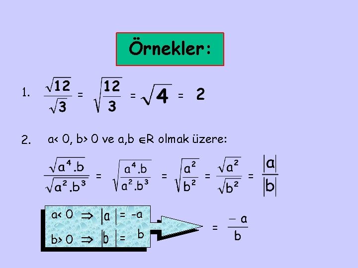 Örnekler: 1. 2. = = = 2 a< 0, b> 0 ve a, b