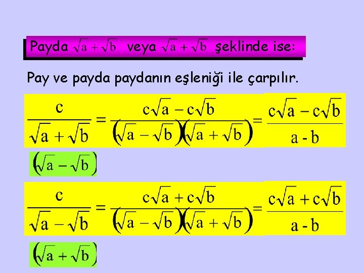 Payda veya şeklinde ise: Pay ve paydanın eşleniği ile çarpılır. 