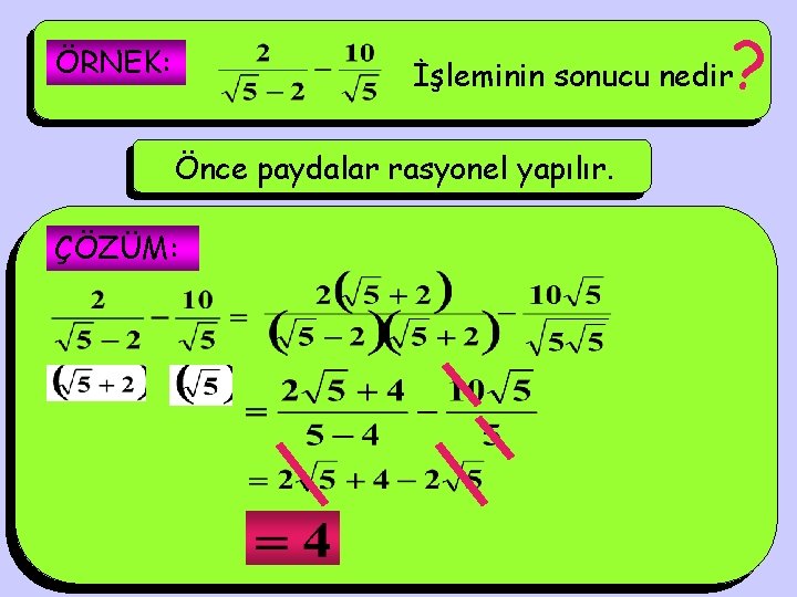 ? ÖRNEK: İşleminin sonucu nedir Önce paydalar rasyonel yapılır. ÇÖZÜM: 